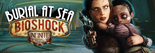 Цифровая дистрибуция - Во всех вещах важен их конец. BioShock Infinite: Burial at Sea — Episode 2 в продаже!